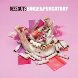 Deez Nuts : Binge & Purgatory